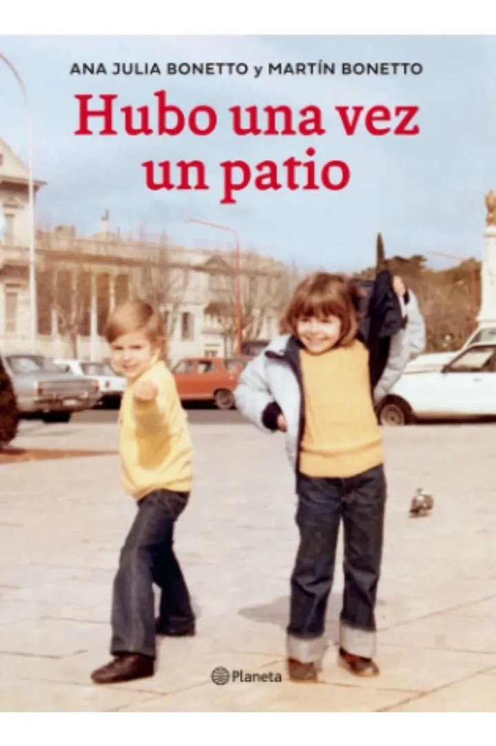 Hubo una vez un patio, de Ana Julia y Martín Bonetto (Planeta). Foto: gentileza.