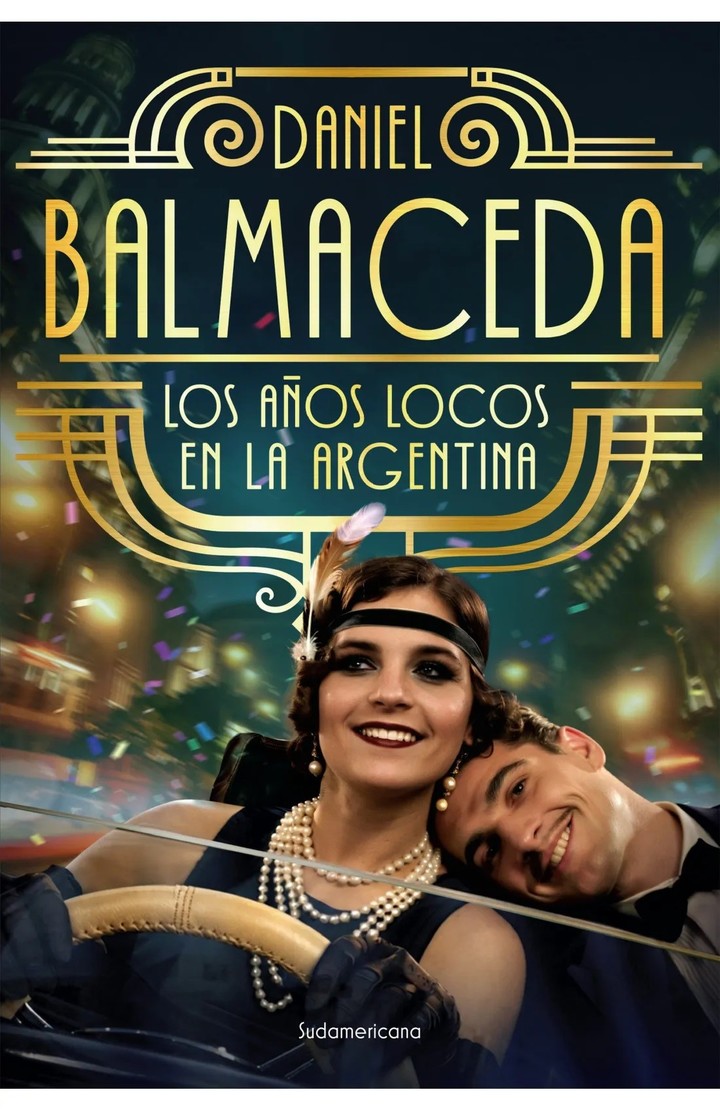 Los años locos en la Argentina, de Daniel Balmaceda (Sudamericana). Foto: gentileza.