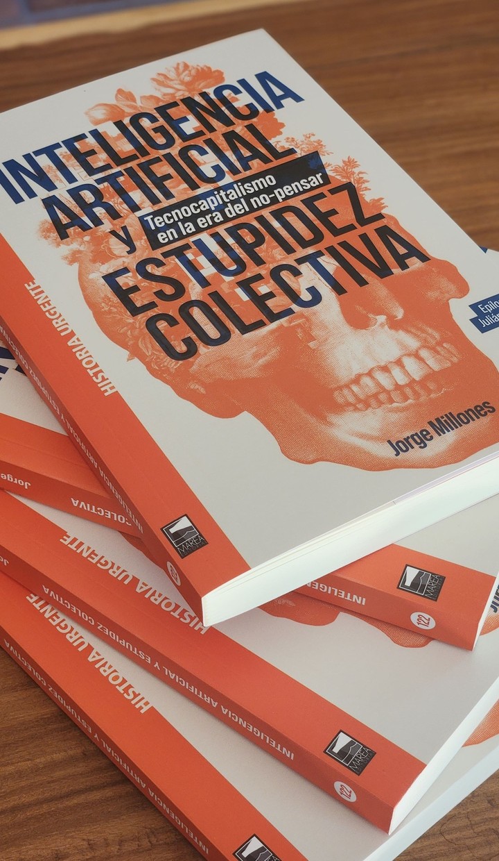Inteligencia Artificial y estupidez colectiva. Tecnocapitalismo en la era del no-pensar, de Jorge Millones Valdivia (Marea). Foto: gentileza.